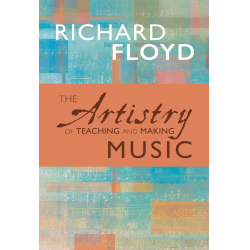        The Artistry of Teaching and Making Music - Richard Floyd
    