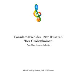         Parademarsch der 18er Husaren - Traditional / Arr. Uwe Krause-Lehnitz
    