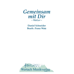        Gemeinsam mit dir - Daniel Schneider / Arr. Franz Watz
    