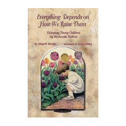         Everything Depends on How We Raise Them: Educating Young Children by the Suzuki Method
    