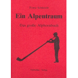         Ein Alpentraum - Das große Alphornbuch - Franz Schüssele
    