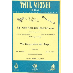         Sag beim Abschied leise "Servus" / Wir Kameraden der Berge - Peter Kreuder / Arr. F. Schall / F. Schall
    