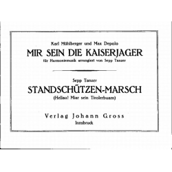         Mir sein die Kaiserjäger (Kaiserjager) / Standschützen-Marsch (Hellau! Miar sein Tirolerbuam) - Karl Mühlberger & Max Depolo & Sepp Tanzer & Max Depolo / Sepp Tanzer / Arr. Sepp Tanzer
    