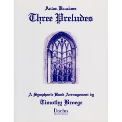         Three Preludes - Anton Bruckner / Arr. Timothy Broege
    