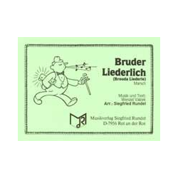         Bruder Liederlich  (Marschlied mit Text) - Wenzel Valcek / Arr. Siegfried Rundel
    