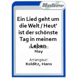         Ein Lied geht um die Welt / Heut' ist der schönste Tag in meinem Leben - Hans May / Arr. Hans Kolditz
    
