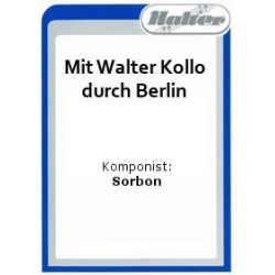         Mit Walter Kollo durch Berlin - Walter Kollo / Arr. Kurt Sorbon
    