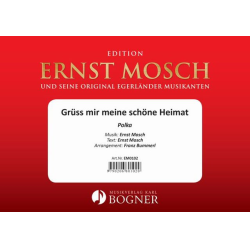        Grüss mir meine schöne Heimat - Ernst Mosch / Arr. Franz Bummerl
    