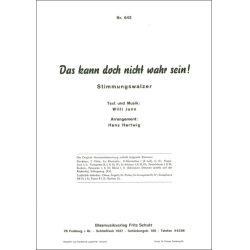         Das kann doch nicht wahr sein - Willi Jann / Arr. Hans Hartwig
    