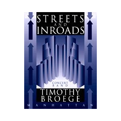         Streets and Inroads - Fantasy for Winds and Percussion - Timothy Broege
    