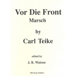         Vor die Front (Marsch) - Carl Teike / Arr. Bob Watson
    