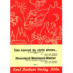        Das kannst Du nicht ahnen ... / Rheinland-Weinland-Walzer - Karl Berbuer / Arr. Karl Wiedenfeld
    