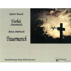         Vorbei (Trauermarsch) - Robert Pensch / Arr. Hans Kliment sen.
    
