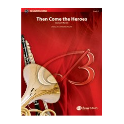         Then Came the Heroes (concert band) - Douglas E. Wagner
    