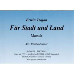         Für Stadt und Land  (Marsch) - Erwin Trojan / Arr. Willibald Tatzer
    