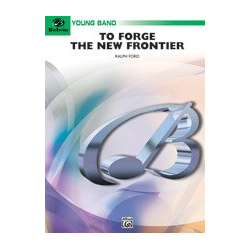         To Forge the New Frontier (concert band) - Ralph Ford
    