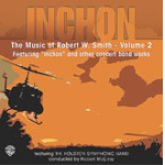         Inchon: The Music of Robert W. Smith, Volume 2
    