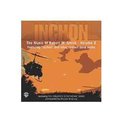         Inchon: The Music of Robert W. Smith, Volume 2
    