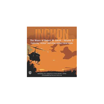 Inchon: The Music of Robert W. Smith, Volume 2