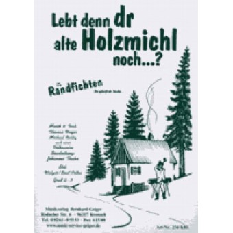 Lebt denn dr alte Holzmichl noch... ?