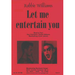         Let me entertain you - Robbie Williams / Arr. Erwin Jahreis
    