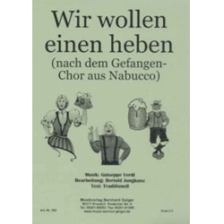         Wir wollen einen heben (Trinklied - Gefangenenchor aus Nabucco) - Giuseppe Verdi / Arr. Bertold Jungkunz
    