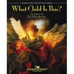         What Child Is This? - Traditional / Arr. Ed Huckeby
    