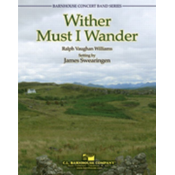        Whither Must I Wander? - Ralph Vaughan Williams / Arr. James Swearingen
    