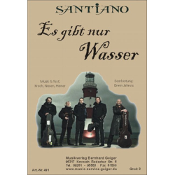         Es gibt nur Wasser - Santiano - Nissen, Fahnert, Stosberg, Krech (Santiano) / Arr. Erwin Jahreis
    