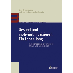         Buch: Gesund und motiviert musizieren. Ein Leben lang (Musikergesundheit zwischen Traum und Wirklichkeit) - Silke Kuse-Weber / Arr. Barbara Borovniak
    