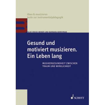 Buch: Gesund und motiviert musizieren. Ein Leben lang (Musikergesundheit zwischen Traum und Wirklichkeit)