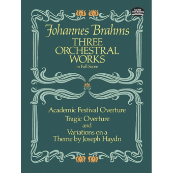 Three Orchestral Works in Full Score: Academic Festival Overture,Tragic Overture + Variations on a Theme by Joseph Haydn