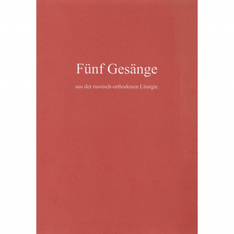 Fünf Gesänge aus der russisch-orthodoxen Liturgie