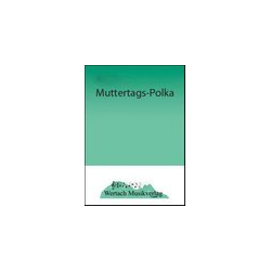         Muttertags-Polka - Rudi Fischer / Arr. Franz Watz
    