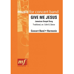         GIVE ME JESUS - Traditional / Arr. Colin G. Dance
    