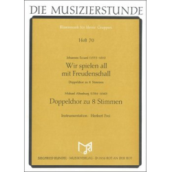         Wir spielen all mit Freudenschall / Doppelchor zu 8 Stimmen - Johannes Eccard / Arr. Herbert Frei
    