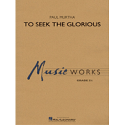         To Seek the Glorious - Paul Murtha
    