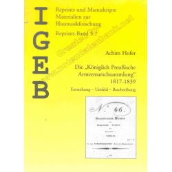         Die Königlich Preußische Armeemarschsammlung 1817-1839 (Entstehung - Umfeld - Beschreibung) - Achim Hofer / Arr. Bernhard Habla
    