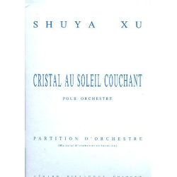         Cristal au soleil couchant : pour orchestra - Shuya Xu
    