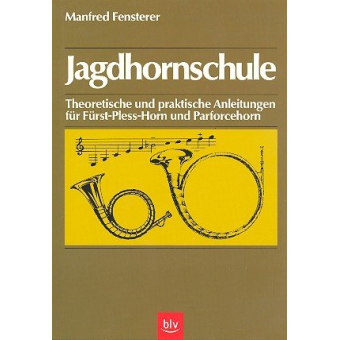 Jagdhornschule (Theoretische und praktische Anleitungen für Fürst-Pless-Horn und Parforcehorn)