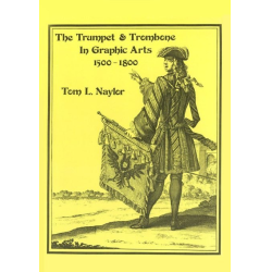         The Trumpet and Trombone in Graphic Arts 1500-1800 - Tom Naylor
    