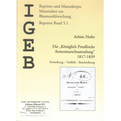         Die Königlich Preußische Armeemarschsammlung, 1817-1839 (Heft I / Nr. 1-40) - Achim Hofer / Arr. Bernhard Habla
    