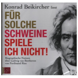         Für solche Schweine spiele ich nicht! - Ferdinand Ries
    