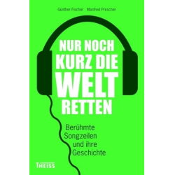         Nur noch kurz die Welt retten Berühmte Songzeilen und ihre Geschichte - Günther Fischer
    