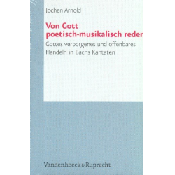         Von Gott poetisch-musikalisch reden Gottes verborgenes und offenbares - Jochen Arnold
    