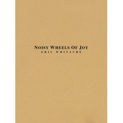         Noisy Wheels of Joy - Eric Whitacre
    