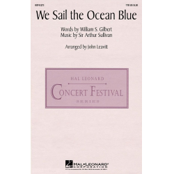         We Sail the Ocean Blue (from H.M.S. Pinafore) - Gilbert and Sullivan / Arr. John Leavitt
    