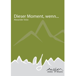         Dieser Moment, wenn... - kleine Blechbesetzung - Alexander Stütz
    