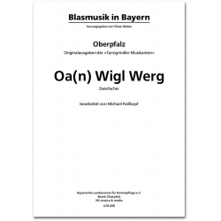         Oa(n) Wigl Werg - Zwiefacher - Traditional / Arr. Elmar Walter
    