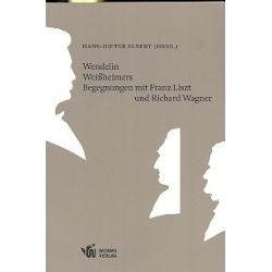         Wendelin Weißheimers Begegnungen mit Franz Liszt und Richard
    